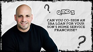 Can You Co-Sign an SBA Loan for Your Son’s Home Service Franchise? What You Need to Know