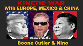 TRUMP Makes BOLD Moves - Kinetic War With EUROPE, MEXICO & CHINA Unfolding - Trumps Warfare Explained - Boone Cutler & Nino