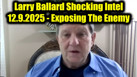 Larry Ballard Shocking Intel 12.9.25 - Exposing The Enemy