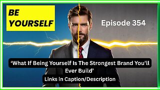 What If Being Yourself Is The Strongest Brand You’ll Ever Build (Episode 354)