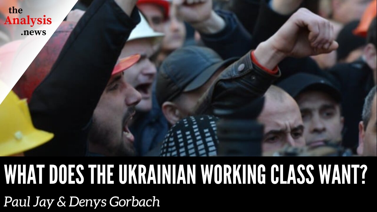 What Does the Ukrainian Working Class Want? – Paul Jay & Denys Gorbach