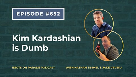 Episode 652: Kim Kardashian is Dumb