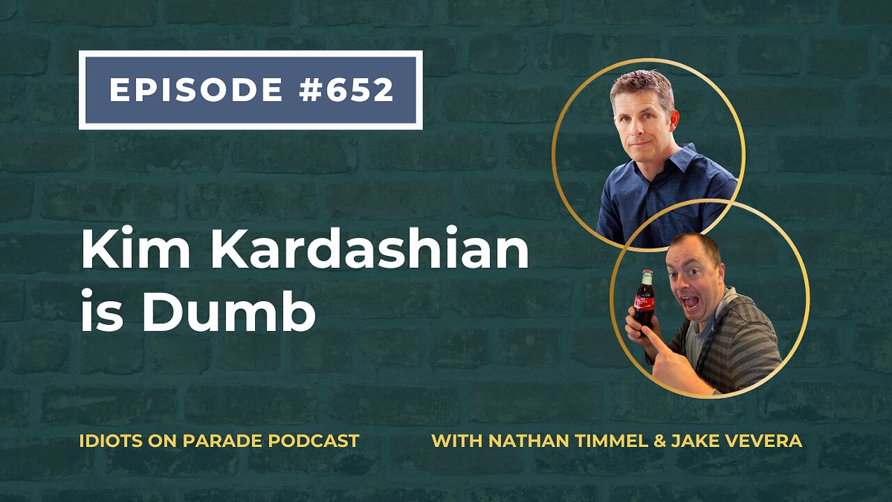 Episode 652: Kim Kardashian is Dumb