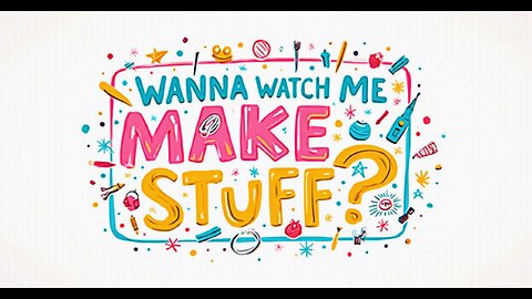 Wanna Watch Me Create?