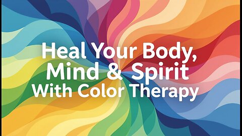 Heal Your Body, Mind & Spirit With Color Therapy