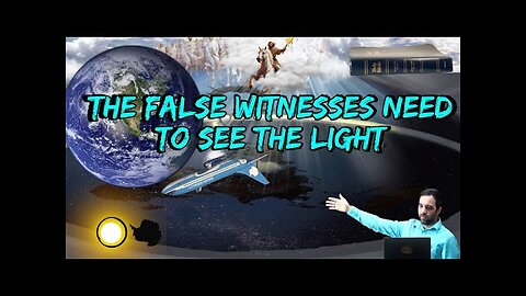 THE FALSE WITNESSES NEED TO SEE THE LIGHT