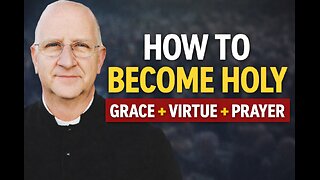 What Makes a Saint Sanctified Perfection (Grace, Virtue, Prayer, Purgatory) ~ Fr. Ripperger