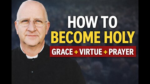 What Makes a Saint Sanctified Perfection (Grace, Virtue, Prayer, Purgatory) ~ Fr. Ripperger