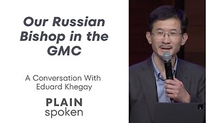 Our Russian Bishop in the GMC - A Conversation with Eduard Khegay