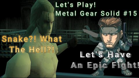 Let's Play! Metal Gear Solid Part 15! Snake Versus Metal Gear Rex