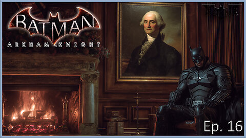 Batman Arkham Series - Happy President's Day from Wayne Manor (Knight Ep. 16)