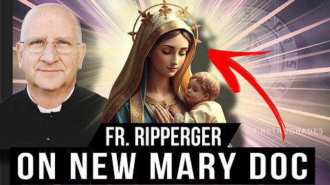Fr. Ripperger on the NEW Mary Document!!