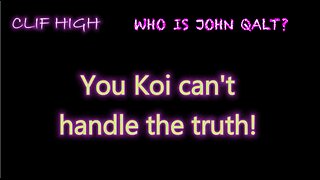 Clif High - You Koi can't handle the truth! WHO IS JOHN QALT?