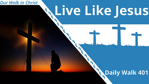 Live Like Jesus | Daily Walk 401