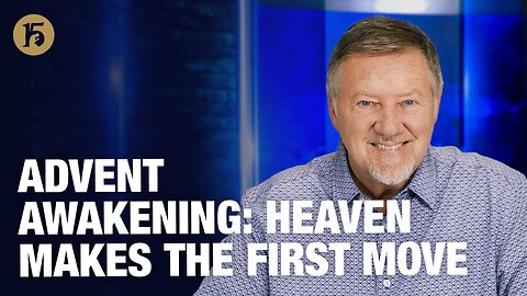 Advent Awakening: Heaven Makes the First Move | GH15: Daily Prayer with Dutch | December 5, 2025
