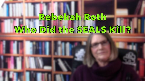 Rebekah Roth on 9/11: Who Did the SEALS Kill?
