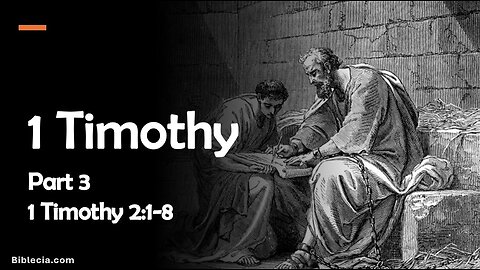 1 Timothy Study. Part 3. 1 Timothy 2:1-8