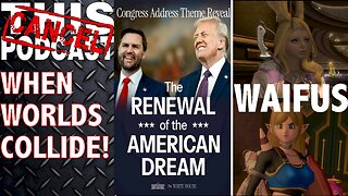 CTPS06E13: TRUMP'S CONGRESSIONAL ADDRESS: The Renewal of the American Dream (Also FFXIV/DQX Waifus)