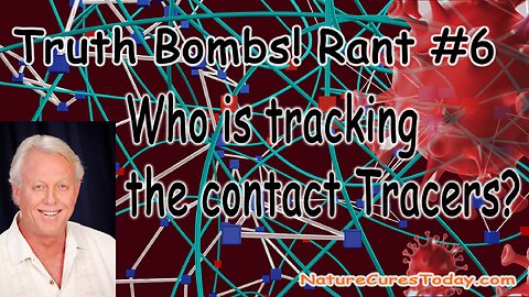 Truth Bombs! Rant #6 Who Is Tracking The Contact Tracers?