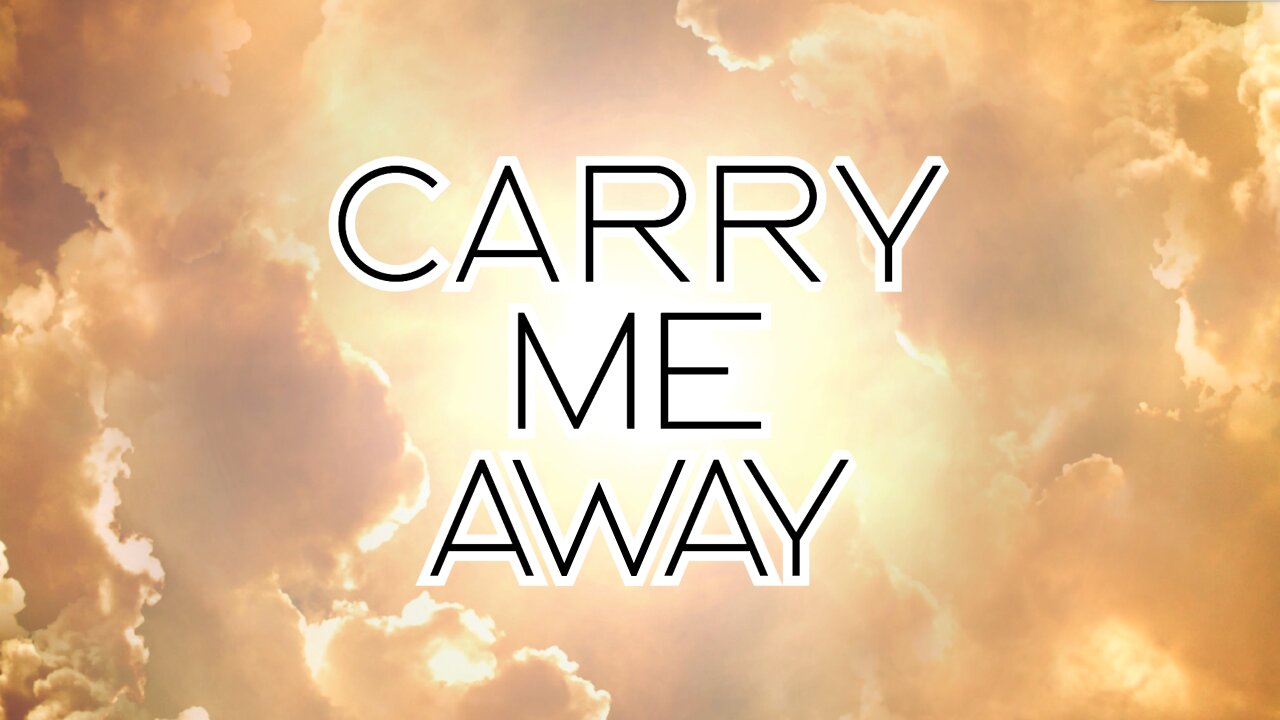 Carry Me Away