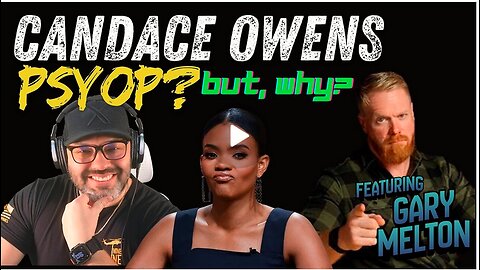 IS CANDACE OWENS A PSYOP??? BUT WHY??? WHO IS SHE REALLY AFTER??? - EP.508