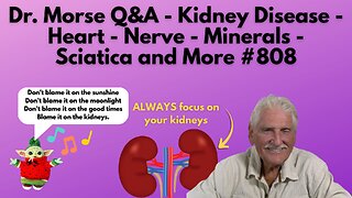 Dr. Morse Q&A - Kidney Disease - Heart - Nerve - Minerals - Sciatica and More #808