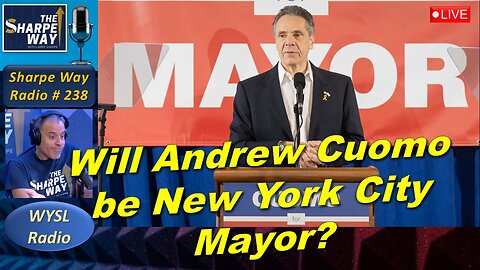 Sharpe Way Radio # 238: Will Andrew Cuomo be the next Mayor of New York City? WYSL Radio at 1pm