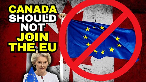 Canada Should NOT Join the EU Madhouse