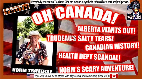 NORM TRAVERSY! CANADIAN HISTORY! CANADIAN TARIFFS! TRUDEAU'S TEARS! NORM'S CLOSE CALL! WINNING!
