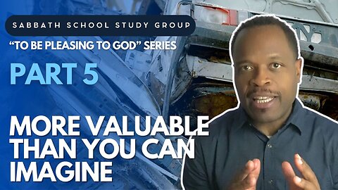 More Valuable Than You Can Imagine - Genesis 2 Sabbath School Study Group Lesson w/ Chris Bailey