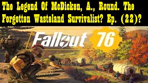The Legend Of McDicken, A., Round. The Forgotten Wasteland Survivalist? Ep. (22)?