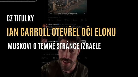 Ian Carroll otevřel oči Elonu Muskovi o skutečné temné stránce Izraele (CZ TITULKY)