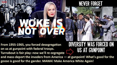 Lana Lokteff: From 1955-1965, you forced desegregation on us at gunpoint with federal troops. Turnabout is fair play: now we'll re-segregate and mass-deport the invaders from America—at gunpoint! MAWA! Make America White Again!