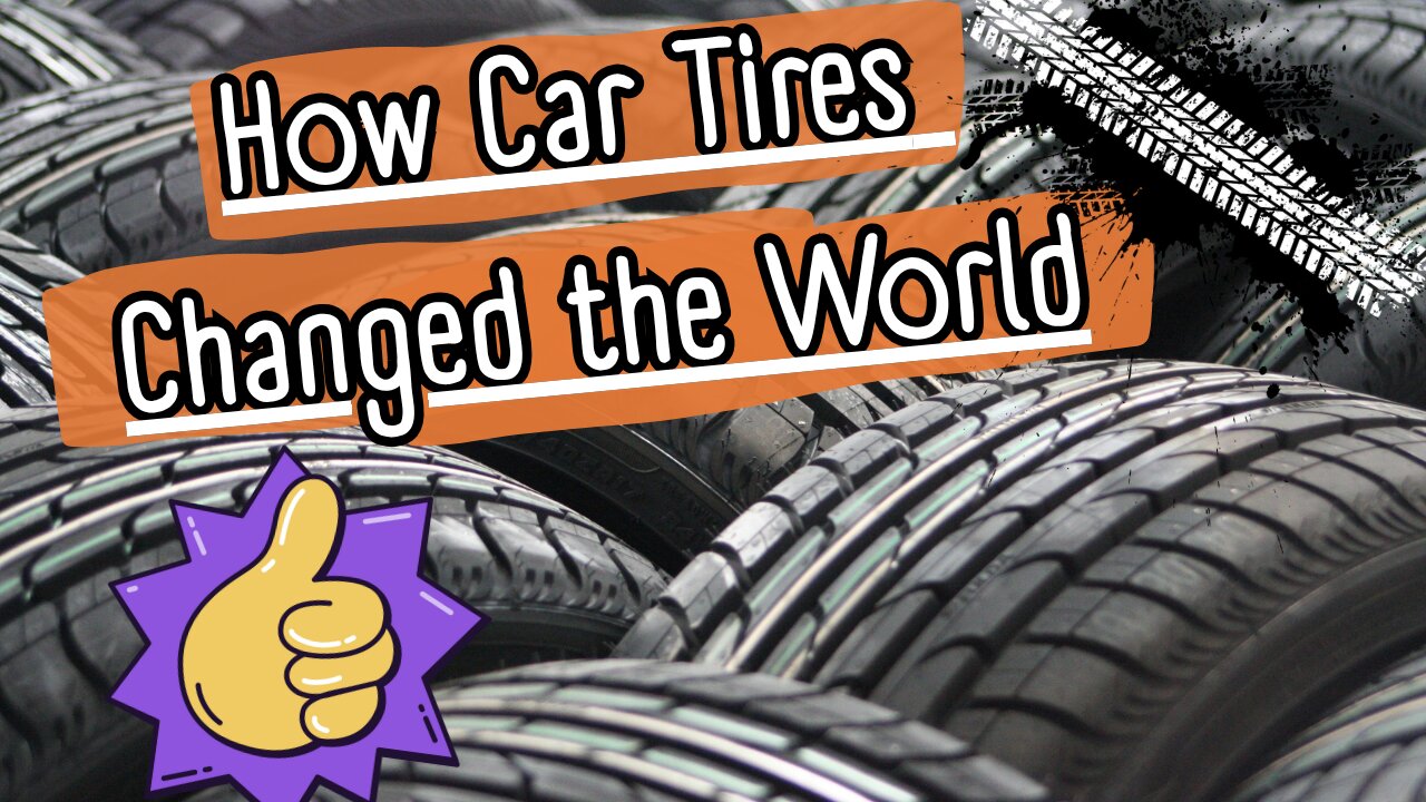 How Car Tires Changed the World