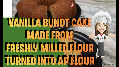 Homemade AP flour from Fresh Milled Flour and a Vanilla Bundt Cake