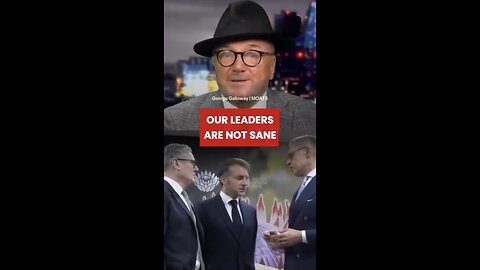 George Galloway These aren't sane men