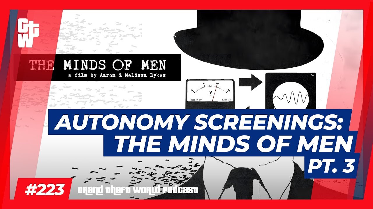 Autonomy Screenings: The Minds of Men Pt. 3 | #GrandTheftWorld 222 (Clip)