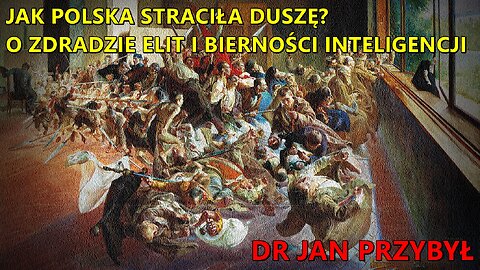 Jak Polska straciła duszę? O zdradzie elit i bierności inteligencji - dr Jan Przybył