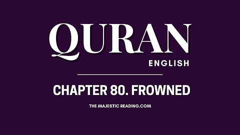 Chapter 80 - Frowned - Quran English