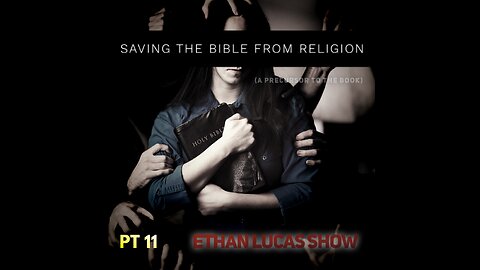 SAVING THE BIBLE FROM RELIGION (Pt 11)