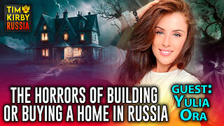 The Horrors of Buying or Building a Home in Russia with Yulia Ora