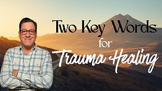 Two Important Words for Trauma Healing