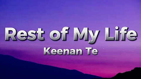 Keenan Te - Rest of My Life (lyrics)