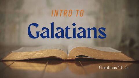 Galatians 1:1-5 (Teaching Only), "Intro to Galatians"