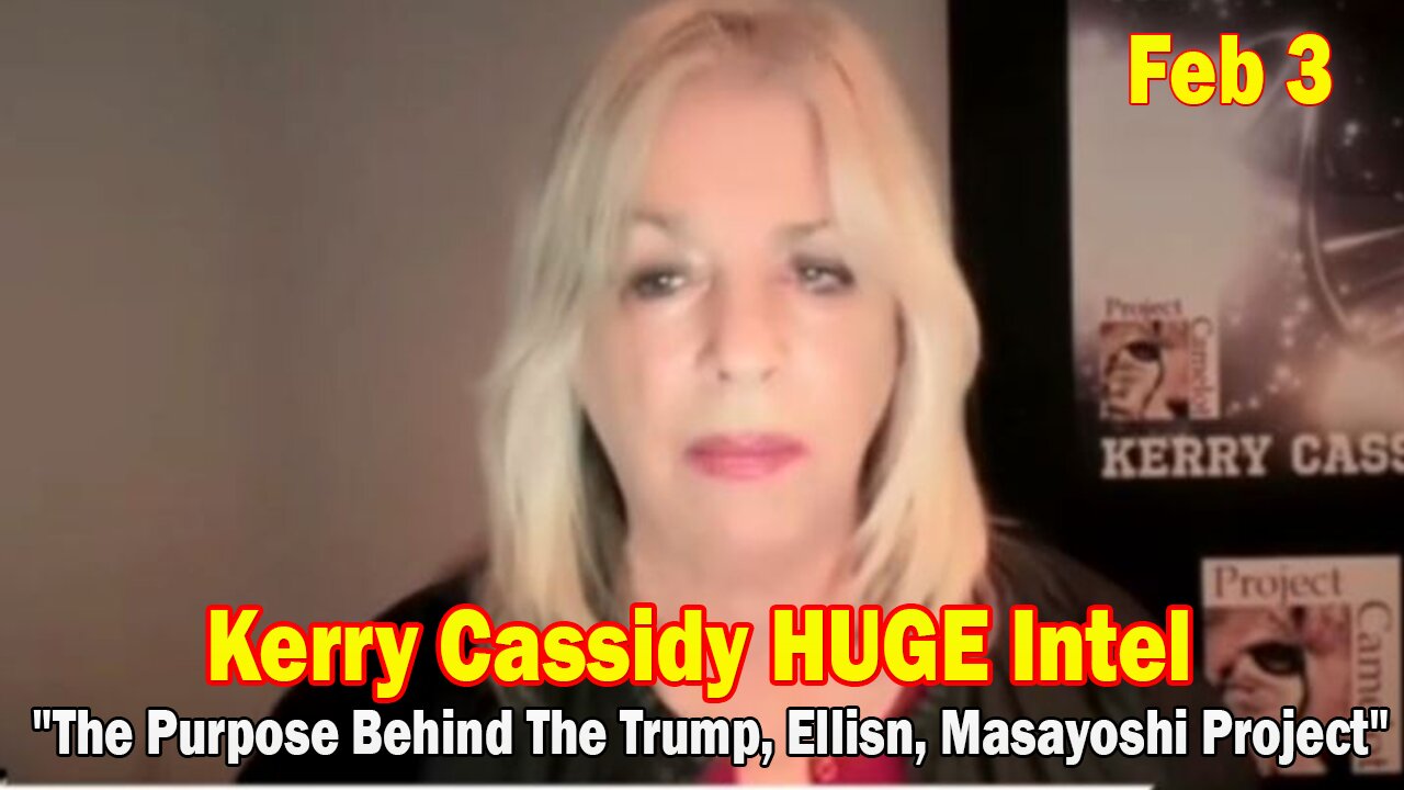 Kerry Cassidy HUGE Intel Feb 3: "The Purpose Behind The Trump, Ellisn, Masayoshi Project"