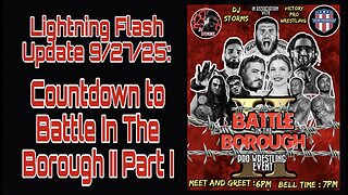 Lightning Flash Update 9/27/25: Countdown to Battle In The Borough II Part I