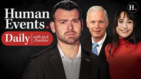 HUMAN EVENTS DAILY WITH JACK POSOBIEC