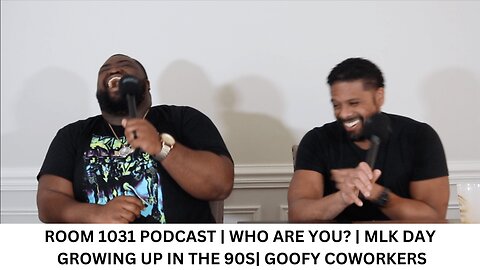 ROOM 1031 PODCAST | WHO ARE YOU? | MLK DAY| GROWING UP IN THE 90S| GOOFY/WEIRDO COWORKERS