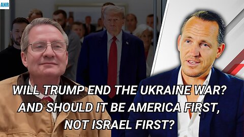 Will Trump End the Ukraine War? And Should It Be America First, Not Israel First?