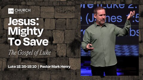12/28/2025 “Jesus: Mighty To Save" (Luke 18:35–19:10, #53)